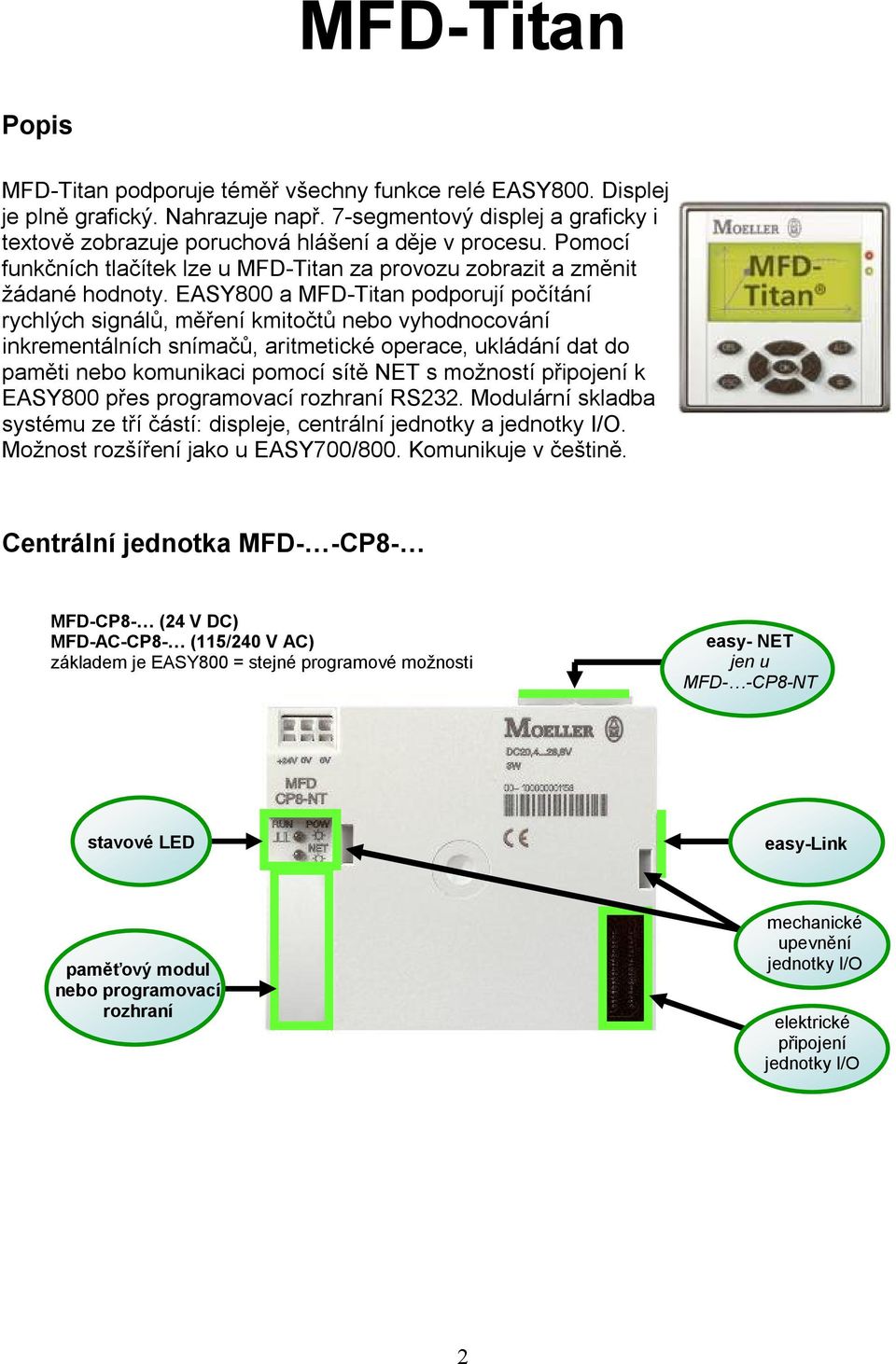 EASY800 a MFD-Titan podporují počítání rychlých signálů, měření kmitočtů nebo vyhodnocování inkrementálních snímačů, aritmetické operace, ukládání dat do paměti nebo komunikaci pomocí sítě NET s