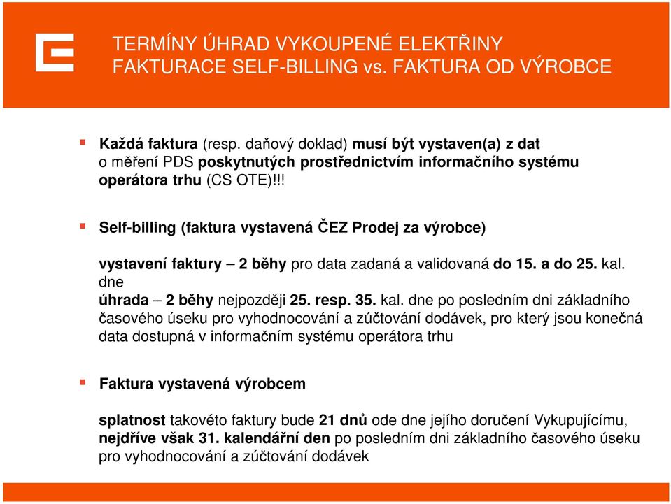 !! Self-billing (faktura vystavená ČEZ Prodej za výrobce) vystavení faktury 2 běhy pro data zadaná a validovaná do 15. a do 25. kal.