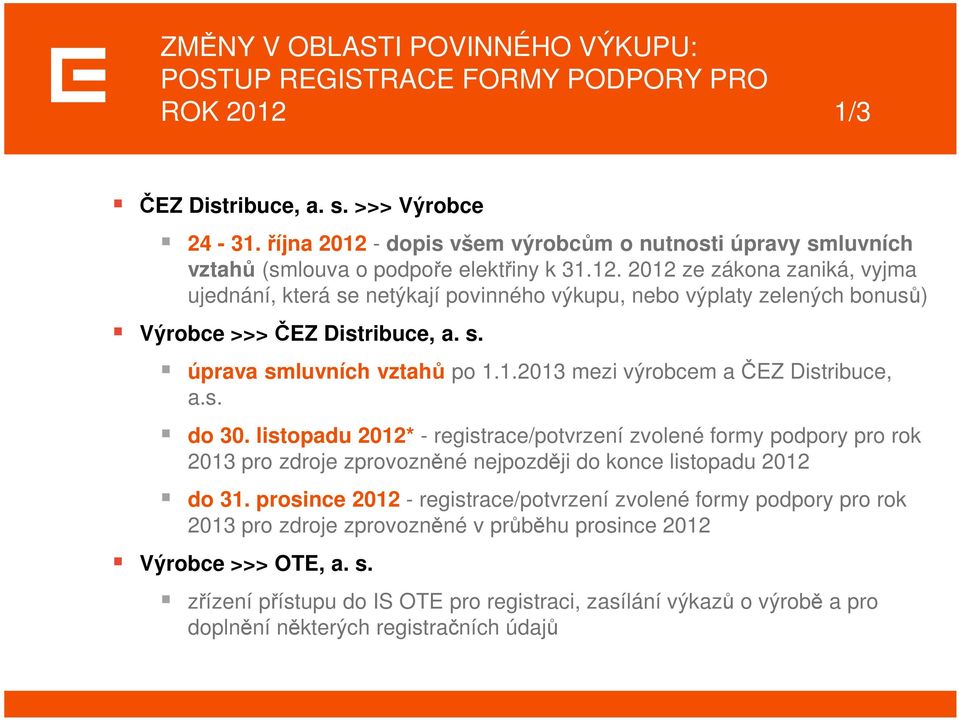 s. úprava smluvních vztahů po 1.1.2013 mezi výrobcem a ČEZ Distribuce, a.s. do 30.
