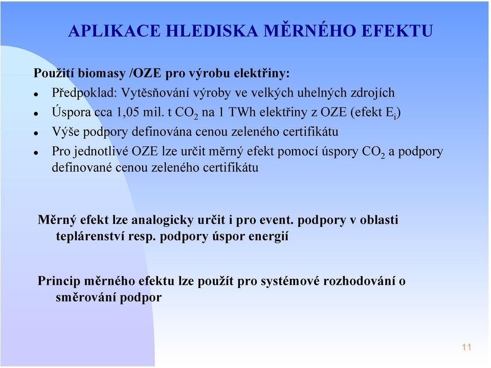 t CO 2 na 1 TWh elektřiny z OZE (efekt E i ) Výše podpory definována cenou zeleného certifikátu Pro jednotlivé OZE lze určit měrný efekt