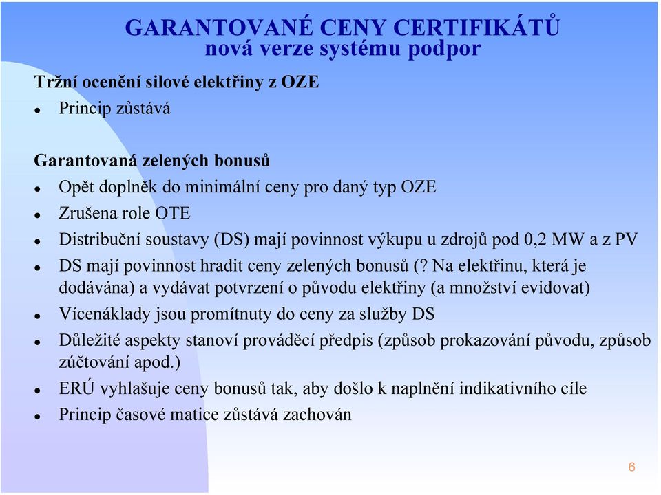 Na elektřinu, která je dodávána) a vydávat potvrzení o původu elektřiny (a množství evidovat) Vícenáklady jsou promítnuty do ceny za služby DS Důležité aspekty stanoví