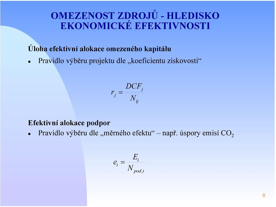 koeficientu ziskovosti r = j DCF N ij j Efektivní alokace podpor