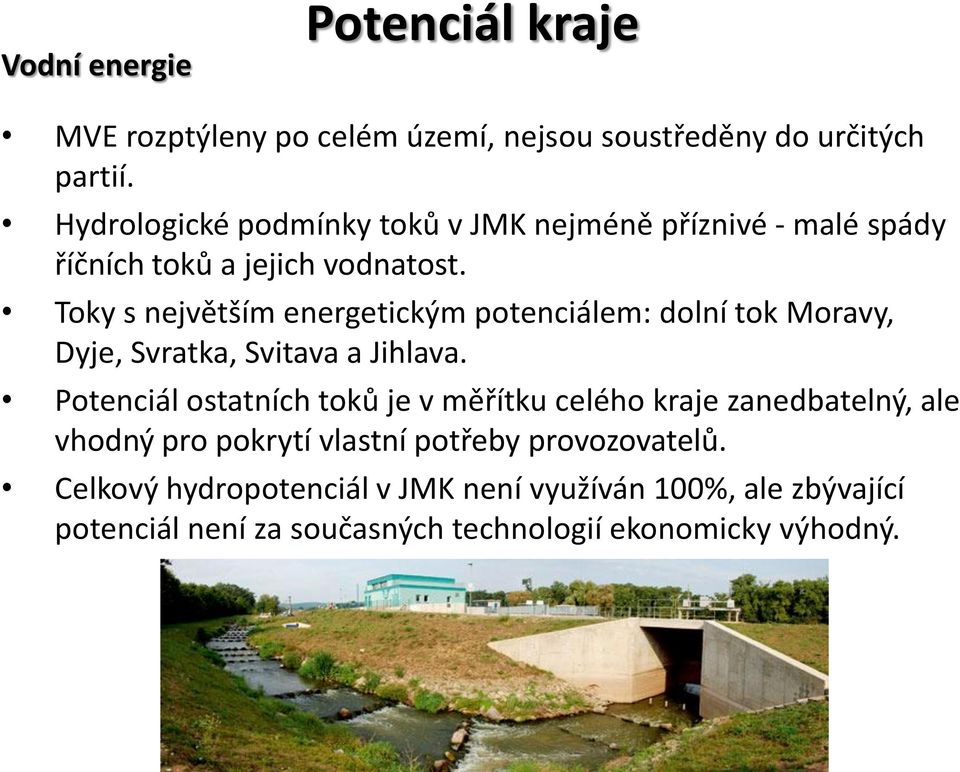 Toky s největším energetickým potenciálem: dolní tok Moravy, Dyje, Svratka, Svitava a Jihlava.