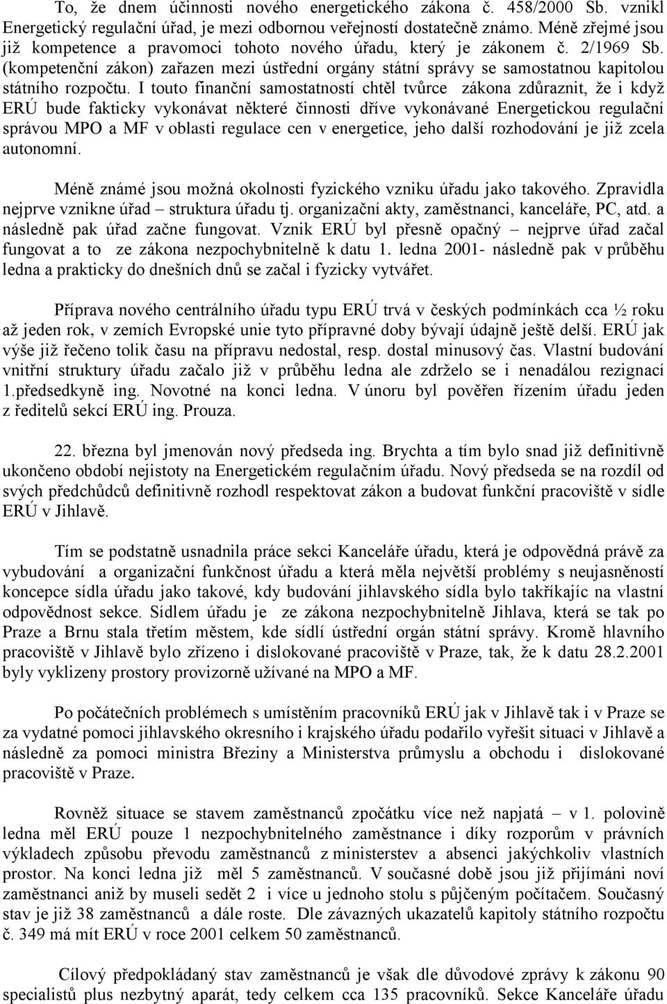 (kompetenční zákon) zařazen mezi ústřední orgány státní správy se samostatnou kapitolou státního rozpočtu.