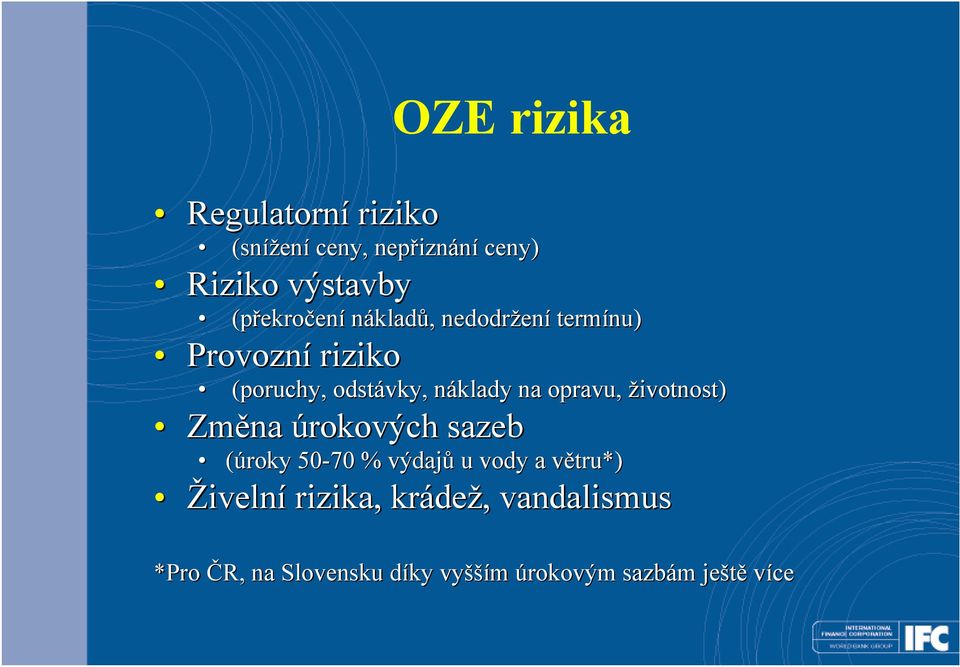 opravu, životnost) Změna úrokových sazeb (úroky 50-70 % výdajů u vody a větru*) v Živelní