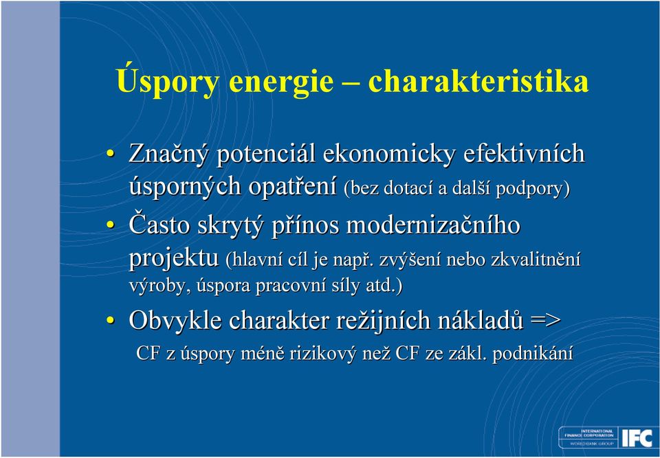 (hlavní cíl l je např.. zvýšen ení nebo zkvalitnění výroby, úspora pracovní síly atd.