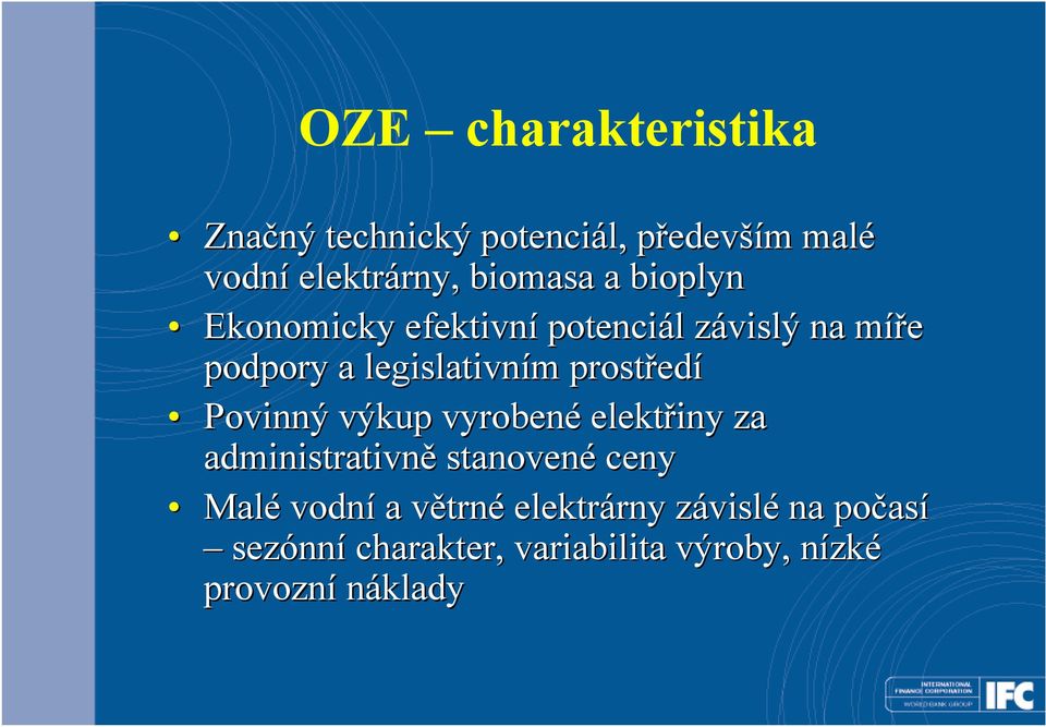 prostřed edí Povinný výkup vyrobené elektřiny za administrativně stanovené ceny Malé vodní a větrnv