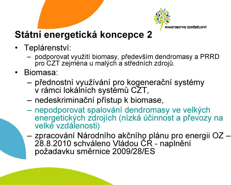 Biomasa: přednostní vyuţívání pro kogenerační systémy v rámci lokálních systémů CZT, nedeskriminační přístup k biomase,