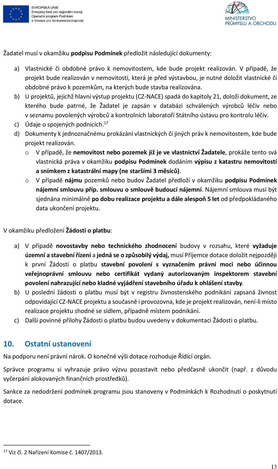 b) U projektů, jejichž hlavní výstup projektu (CZ-NACE) spadá do kapitoly 21, doloží dokument, ze kterého bude patrné, že Žadatel je zapsán v databázi schválených výrobců léčiv nebo v seznamu