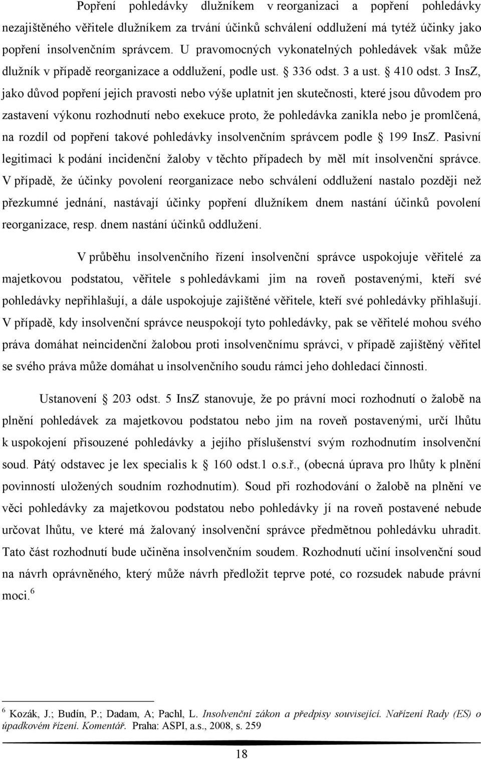 3 InsZ, jako důvod popření jejich pravosti nebo výše uplatnit jen skutečnosti, které jsou důvodem pro zastavení výkonu rozhodnutí nebo exekuce proto, že pohledávka zanikla nebo je promlčená, na