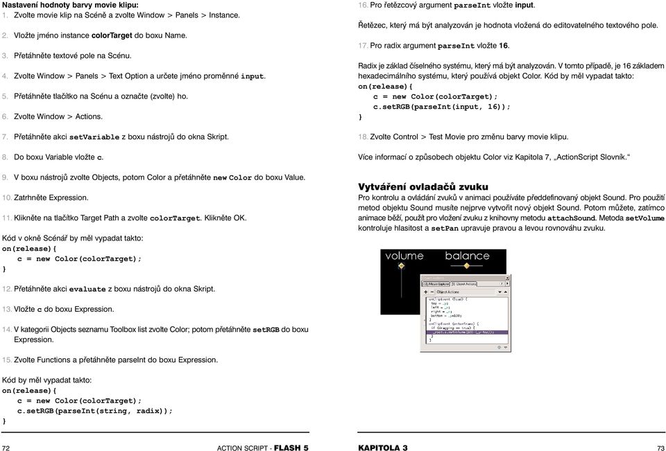 Přetáhněte akci setvariable z boxu nástrojů do okna Skript. 8. Do boxu Variable vložte c. 9. V boxu nástrojů zvolte Objects, potom Color a přetáhněte new Color do boxu Value. 10. Zatrhněte Expression.