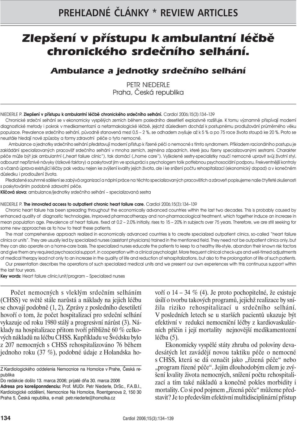 K tomu významně přispívají moderní diagnostické metody i pokrok v medikamentozní a nefarmakologické léčbě, jejichž důsledkem dochází k postupnému prodlužování průměrného věku populace.