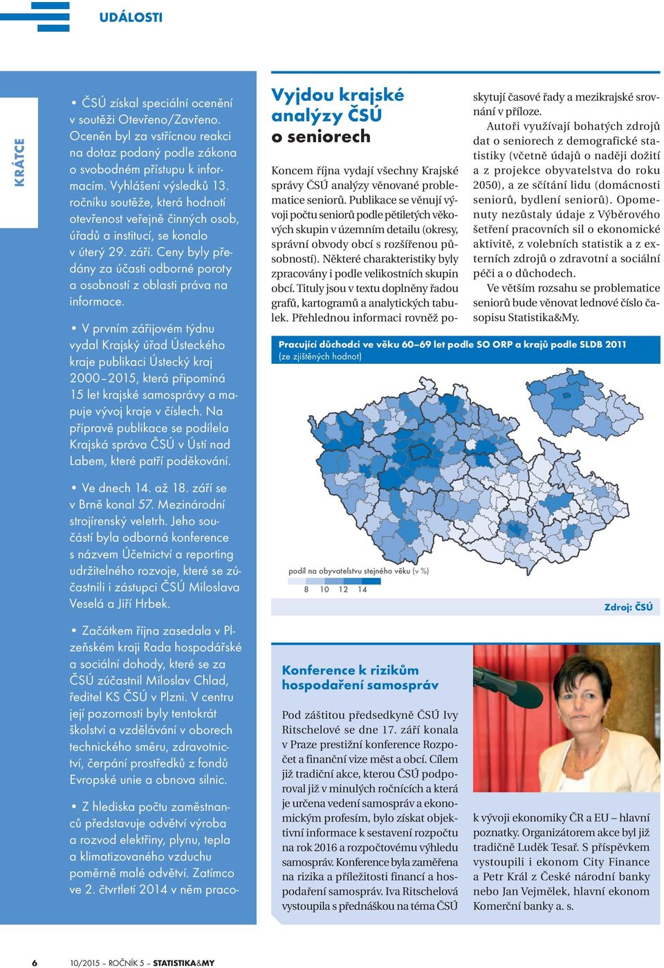 V prvním zářijovém týdnu vydal Krajský úřad Ústeckého kraje publikaci Ústecký kraj 2000 2015, která připomíná 15 let krajské samosprávy a mapuje vývoj kraje v číslech.