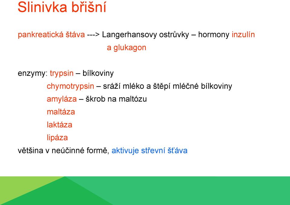 sráží mléko a štěpí mléčné bílkoviny amyláza škrob na maltózu