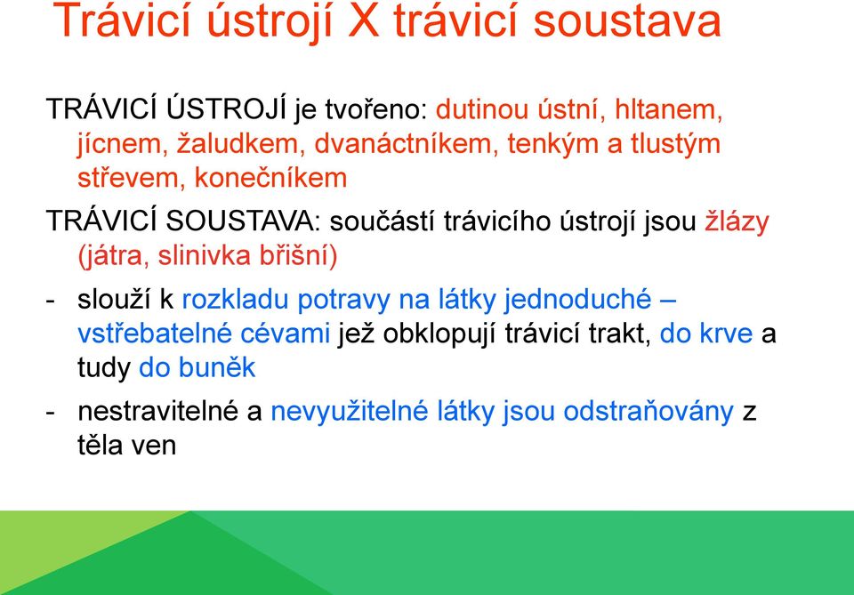 žlázy (játra, slinivka břišní) - slouží k rozkladu potravy na látky jednoduché vstřebatelné cévami jež