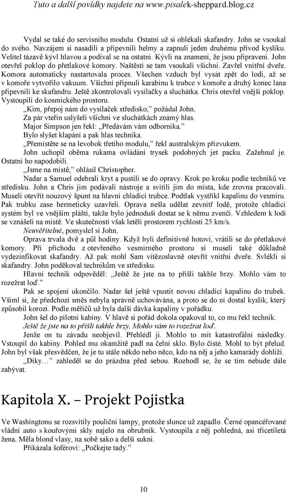 Komora automaticky nastartovala proces. Všechen vzduch byl vysát zpět do lodi, aţ se v komoře vytvořilo vakuum. Všichni připnuli karabinu k trubce v komoře a druhý konec lana připevnili ke skafandru.