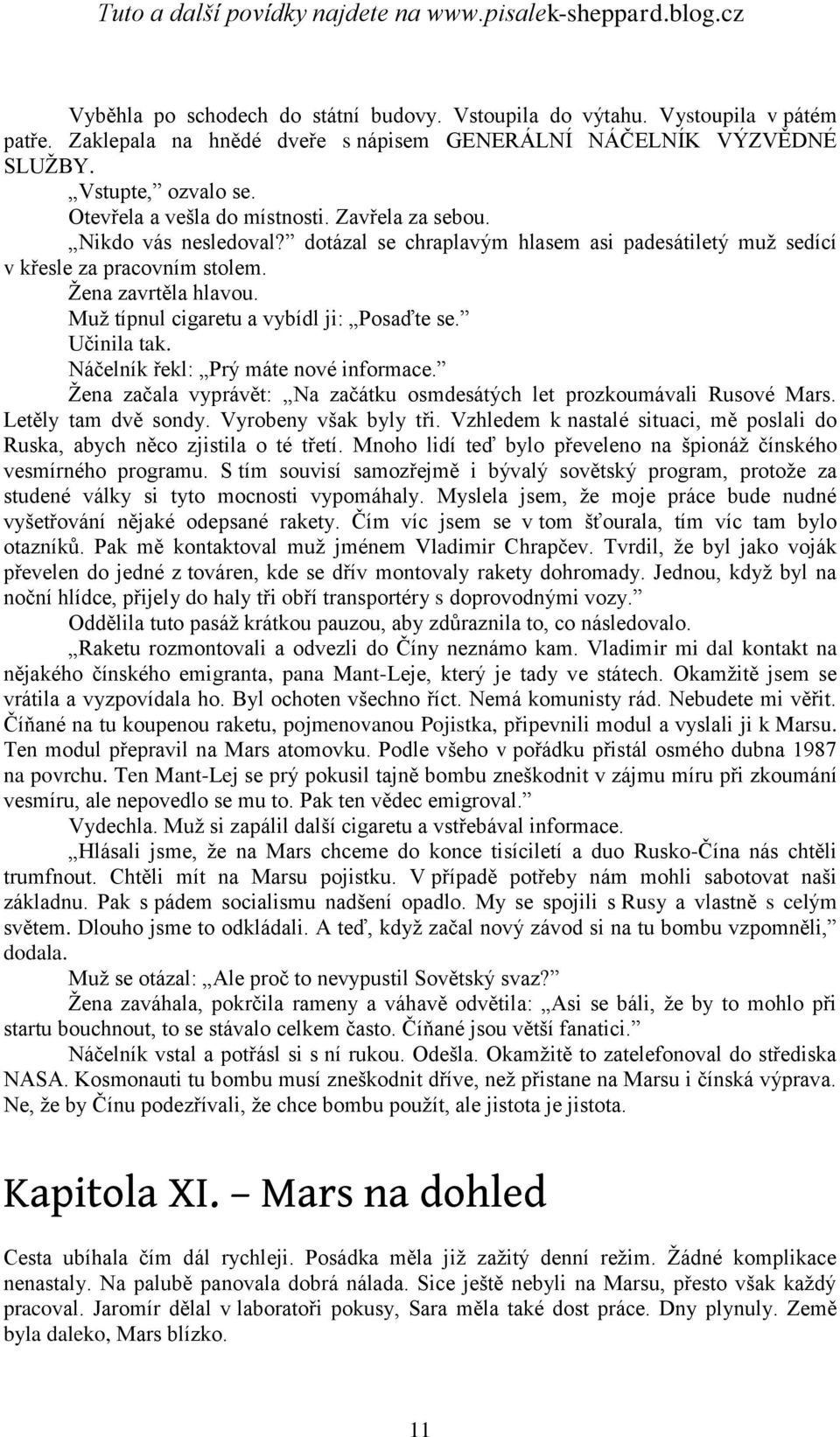 Muţ típnul cigaretu a vybídl ji: Posaďte se. Učinila tak. Náčelník řekl: Prý máte nové informace. Ţena začala vyprávět: Na začátku osmdesátých let prozkoumávali Rusové Mars. Letěly tam dvě sondy.