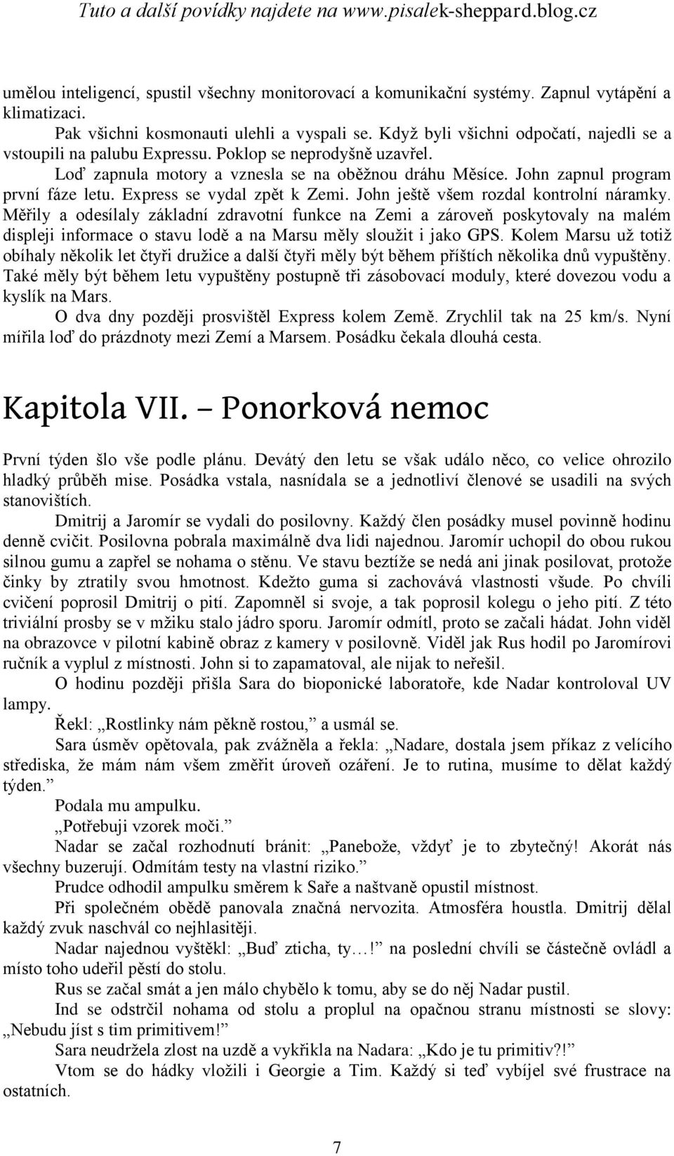 Express se vydal zpět k Zemi. John ještě všem rozdal kontrolní náramky.