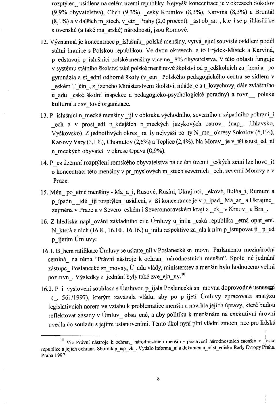 âst ob_an_, kte i se p_ihlâsili ke slovenské (a také maarské) nârodnosti, jsou Romové. 12.
