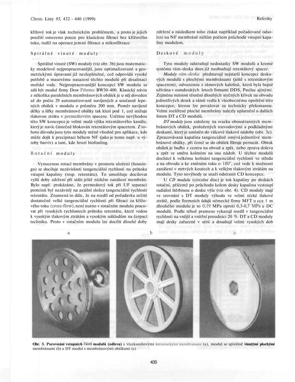 Spirálně vinuté moduly Deskové moduly Spirálně vinuté (SW) moduly (viz obr.