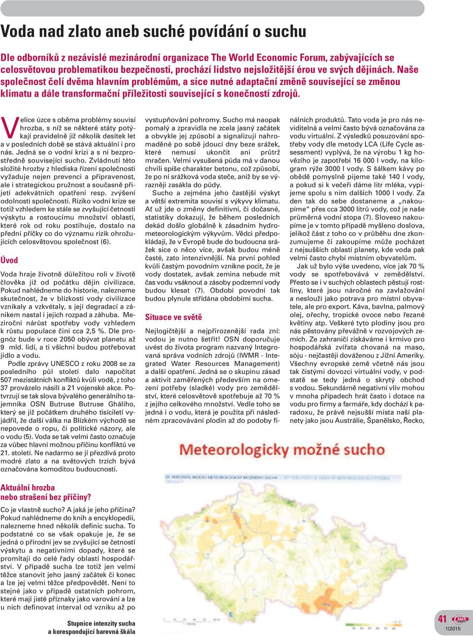 Naše společnost čelí dvěma hlavním problémům, a sice nutné adaptační změně související se změnou klimatu a dále transformační příležitosti související s konečností zdrojů.