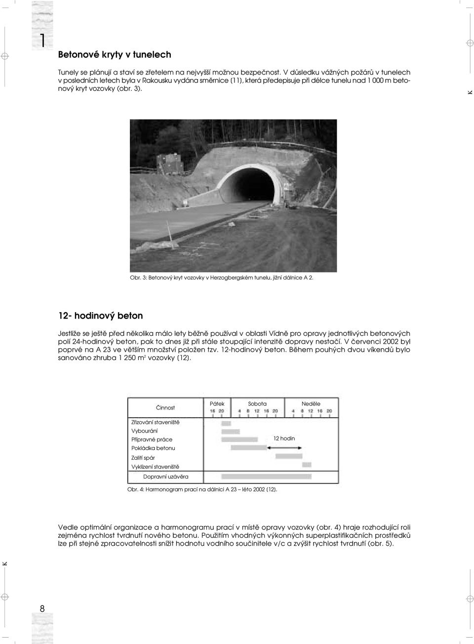 3: Betonový kryt vozovky v Herzogbergském tunelu, jižní dálnice A 2.