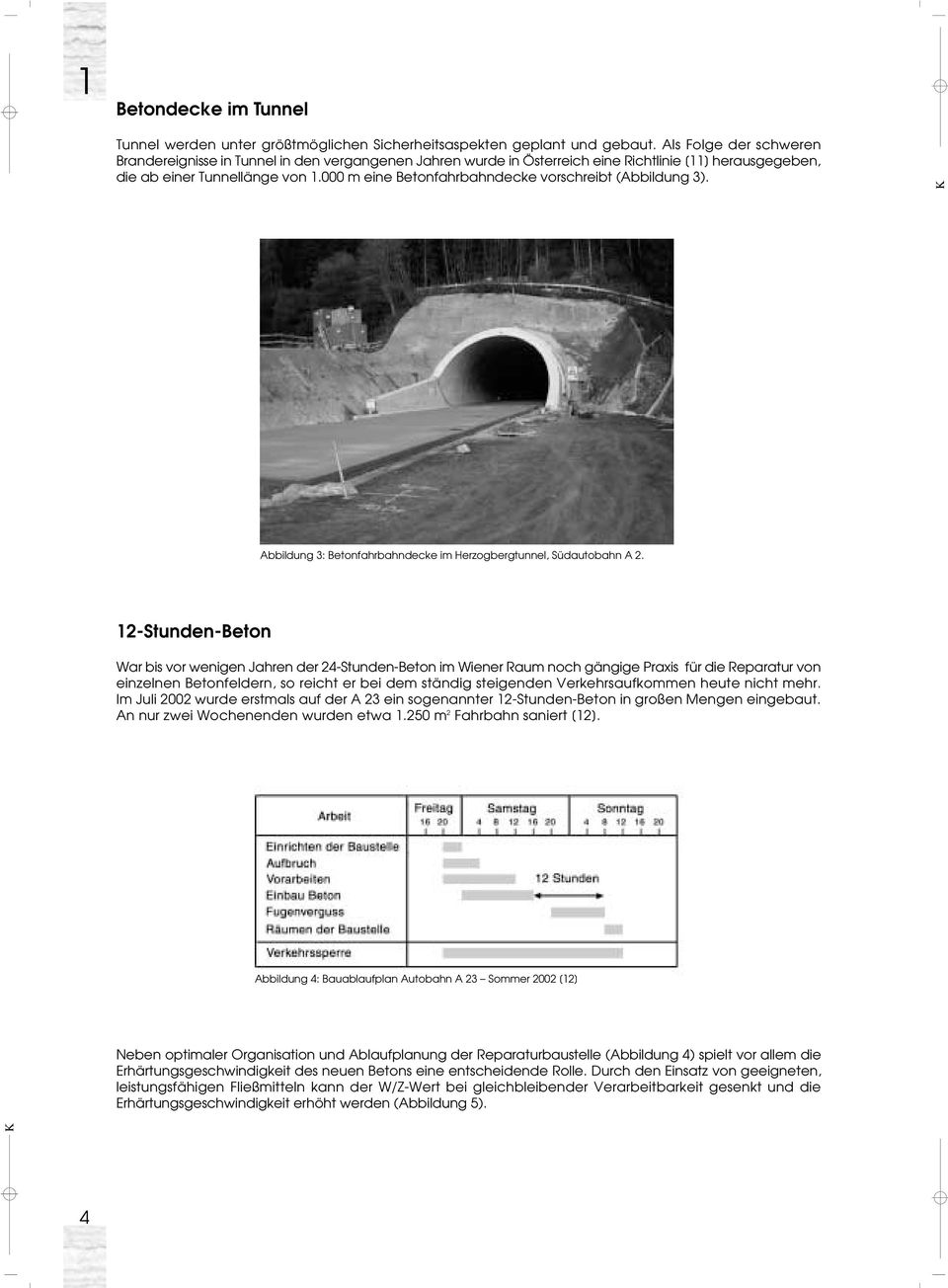 000 m eine Betonfahrbahndecke vorschreibt (Abbildung 3). Abbildung 3: Betonfahrbahndecke im Herzogbergtunnel, Südautobahn A 2.