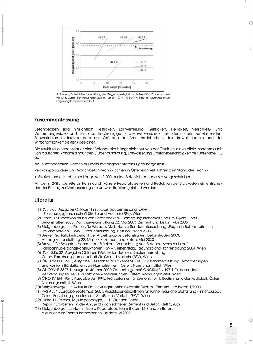 zunehmendem Schwerlastanteil, insbesondere aus Gründen der Verkehrssicherheit, des Umweltschutzes und der Wirtschaftlichkeit bestens geeignet.