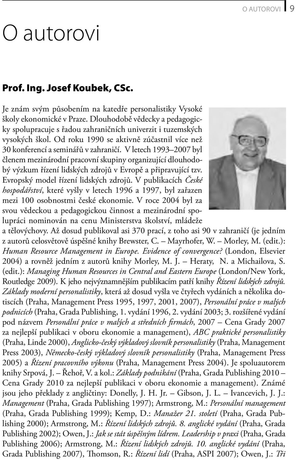 V letech 1993 2007 byl členem mezinárodní pracovní skupiny organizující dlouhodobý výzkum řízení lidských zdrojů v Evropě a připravující tzv. Evropský model řízení lidských zdrojů.