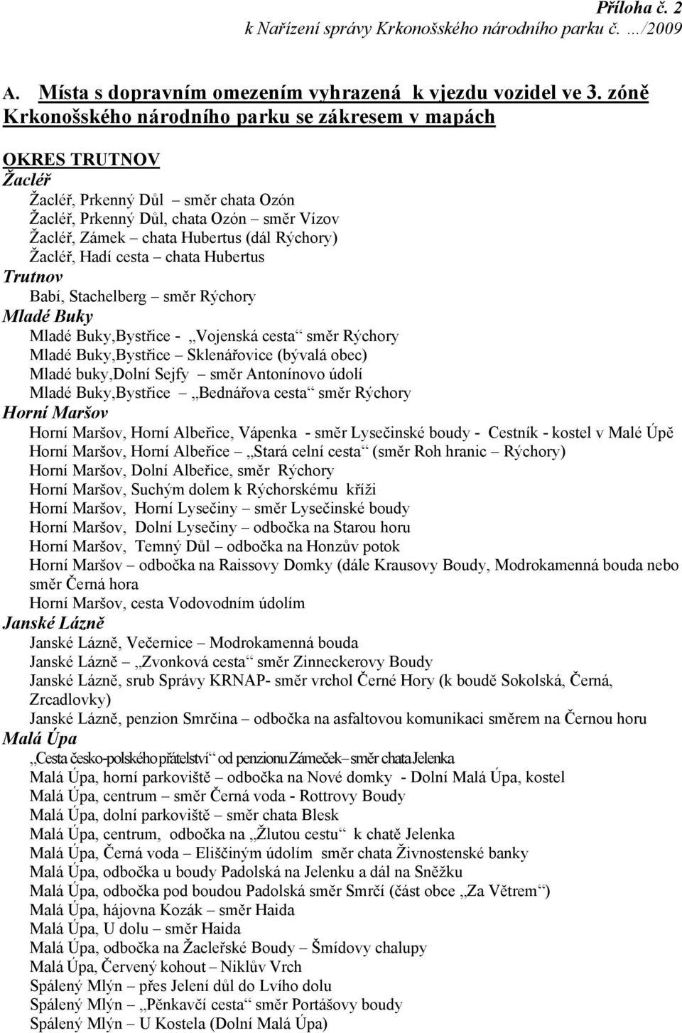 Žacléř, Hadí cesta chata Hubertus Trutnov Babí, Stachelberg směr Rýchory Mladé Buky Mladé Buky,Bystřice - Vojenská cesta směr Rýchory Mladé Buky,Bystřice Sklenářovice (bývalá obec) Mladé buky,dolní