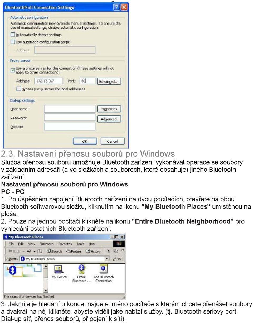 Po úspěšném zapojení Bluetooth zařízení na dvou počítačích, otevřete na obou Bluetooth softwarovou složku, kliknutím na ikonu "My Bluetooth Places" umístěnou na ploše. 2.