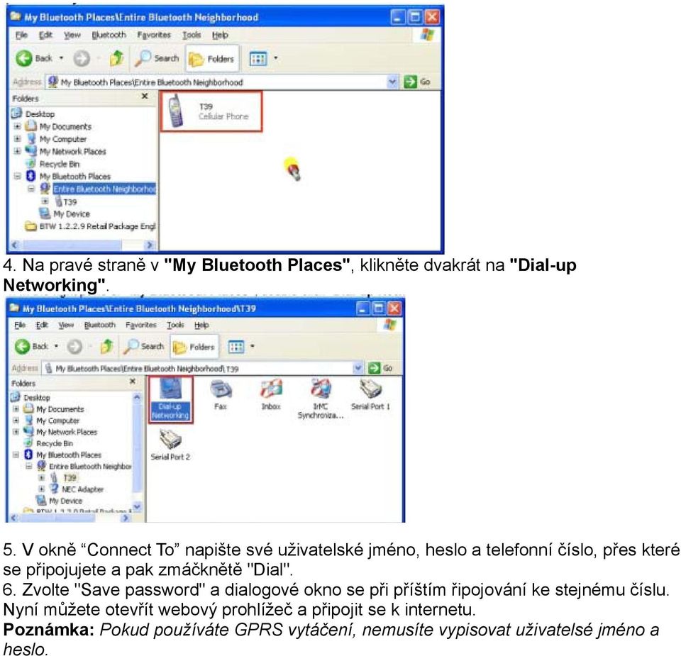 zmáčknětě "Dial". 6. Zvolte "Save password" a dialogové okno se při příštím řipojování ke stejnému číslu.