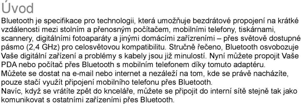 Stručně řečeno, Bluetooth osvobozuje Vaše digitální zařízení a problémy s kabely jsou již minulostí.