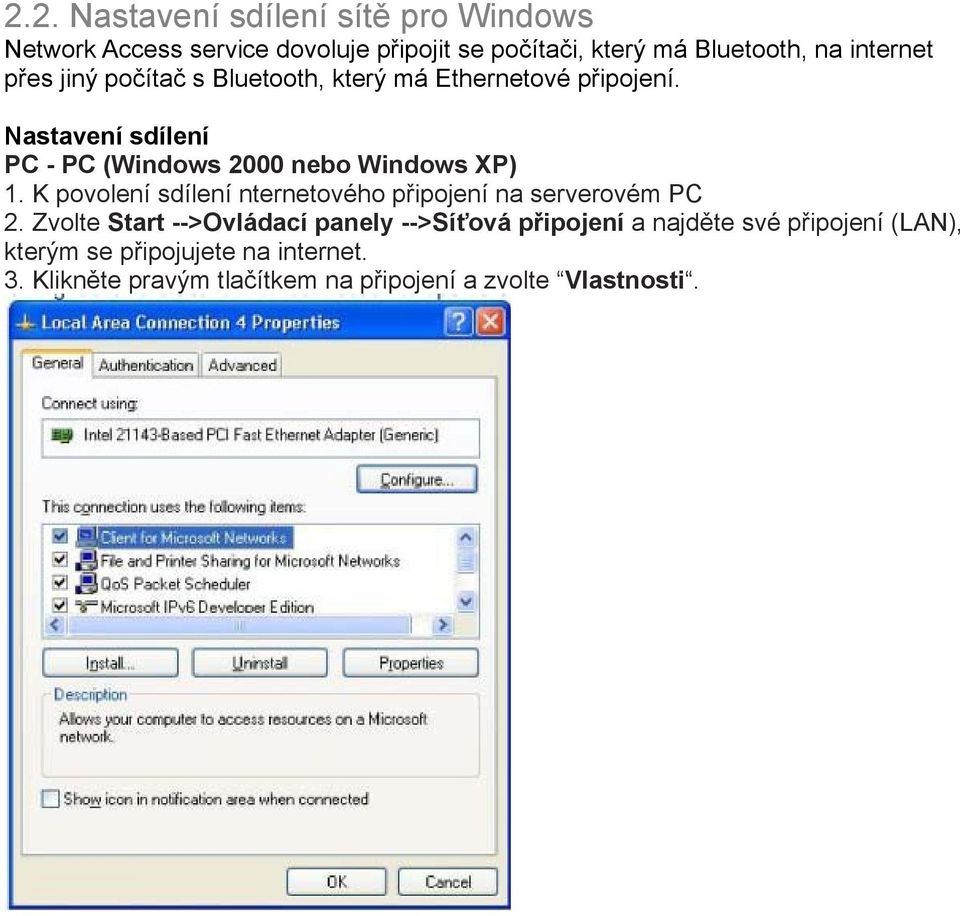 Nastavení sdílení PC - PC (Windows 2000 nebo Windows XP) 1. K povolení sdílení nternetového připojení na serverovém PC 2.