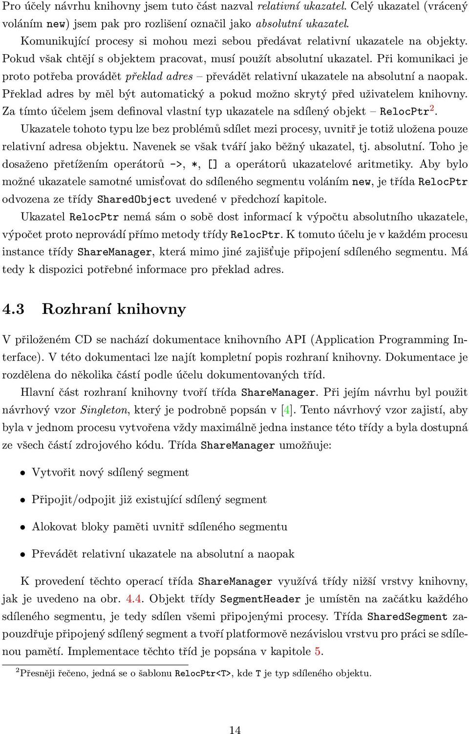 Při komunikaci je proto potřeba provádět překlad adres převádět relativní ukazatele na absolutní a naopak. Překlad adres by měl být automatický a pokud možno skrytý před uživatelem knihovny.