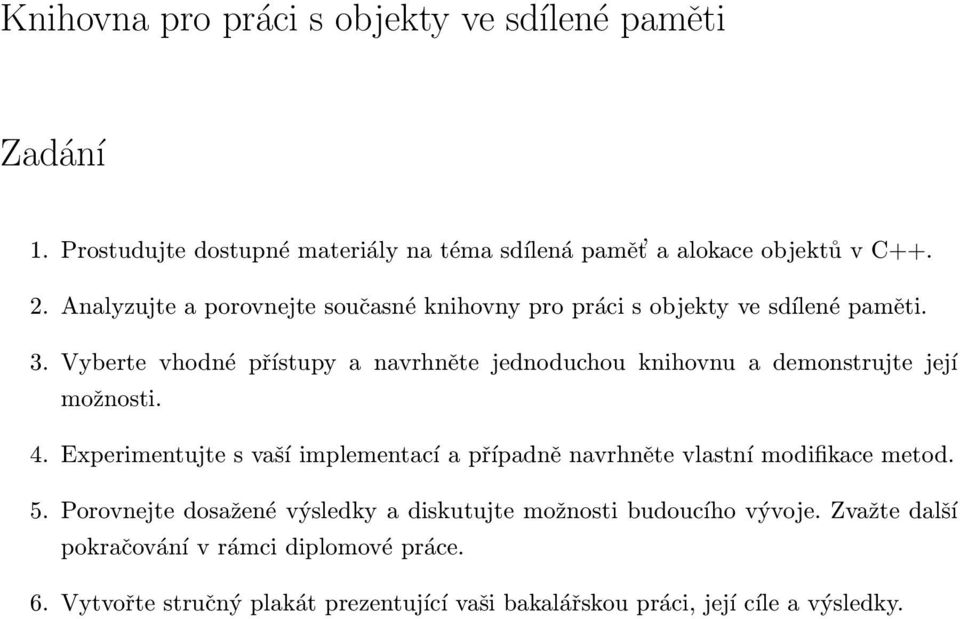 Vyberte vhodné přístupy a navrhněte jednoduchou knihovnu a demonstrujte její možnosti. 4.