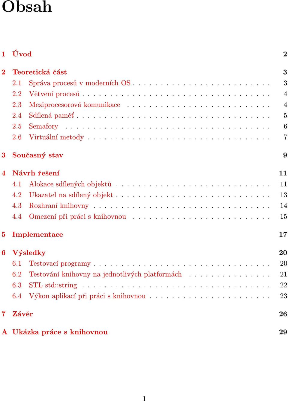 1 Alokace sdílených objektů............................ 11 4.2 Ukazatel na sdílený objekt............................ 13 4.3 Rozhraní knihovny................................ 14 4.