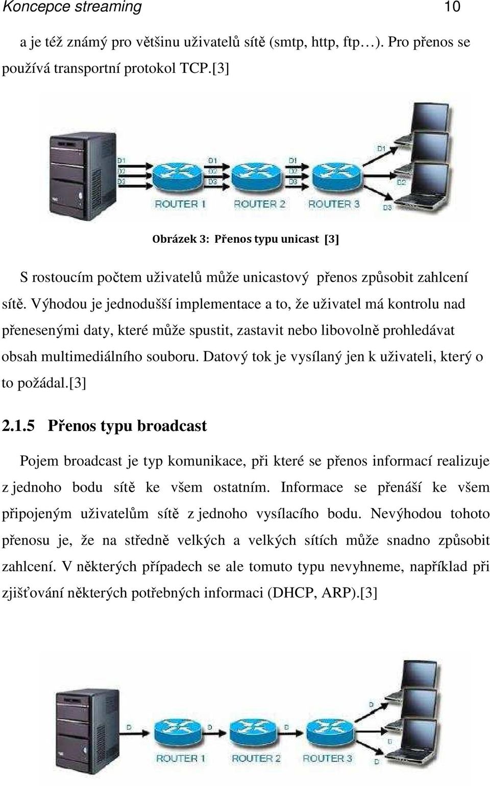 Výhodou je jednodušší implementace a to, že uživatel má kontrolu nad přenesenými daty, které může spustit, zastavit nebo libovolně prohledávat obsah multimediálního souboru.