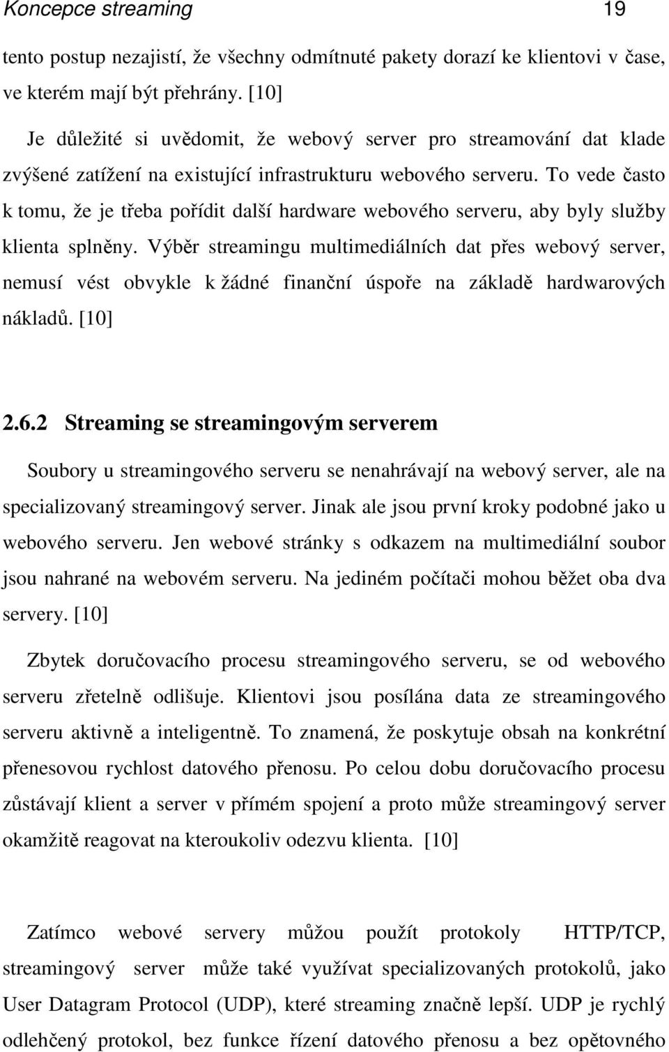 To vede často k tomu, že je třeba pořídit další hardware webového serveru, aby byly služby klienta splněny.