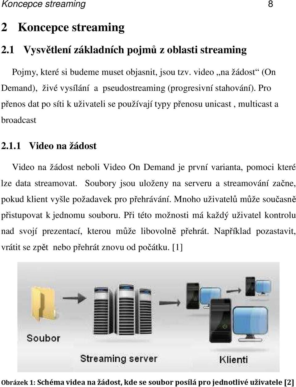 1 Video na žádost Video na žádost neboli Video On Demand je první varianta, pomoci které lze data streamovat.