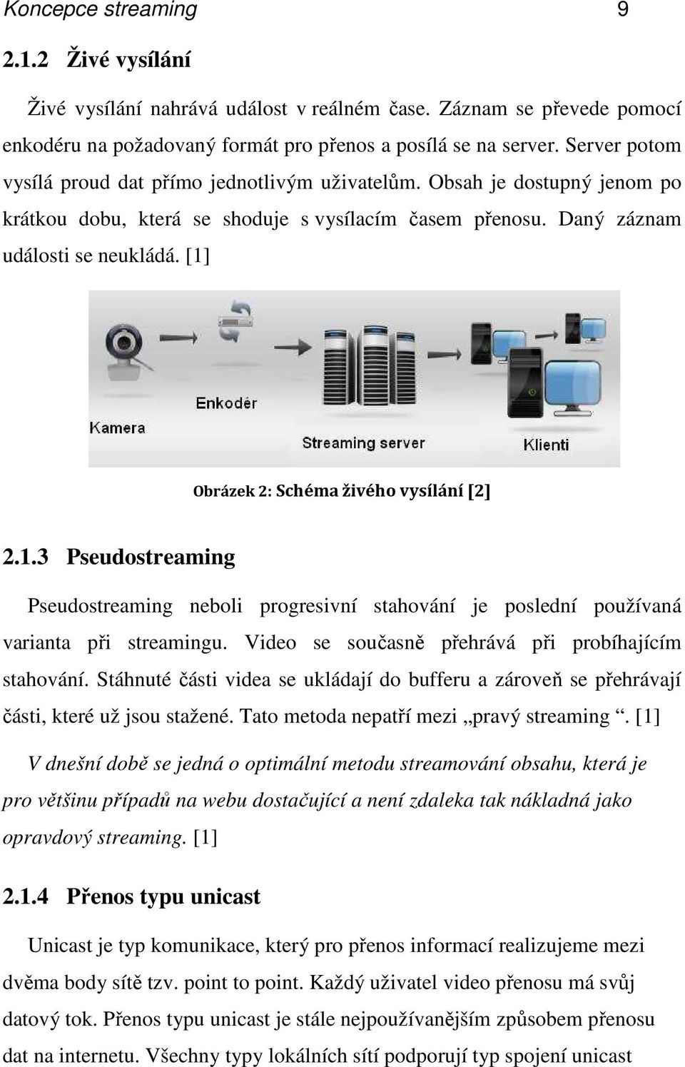 [1] Obrázek 2: Schéma živého vysílání [2] 2.1.3 Pseudostreaming Pseudostreaming neboli progresivní stahování je poslední používaná varianta při streamingu.