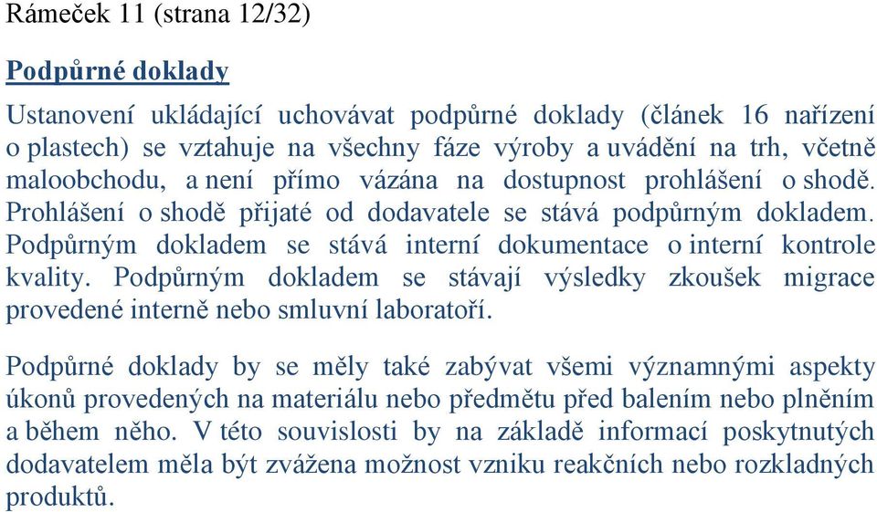 Podpůrným dokladem se stává interní dokumentace o interní kontrole kvality. Podpůrným dokladem se stávají výsledky zkoušek migrace provedené interně nebo smluvní laboratoří.