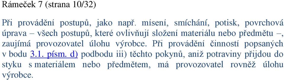 nebo předmětu, zaujímá provozovatel úlohu výrobce. Při provádění činností popsaných v bodu 3.1.