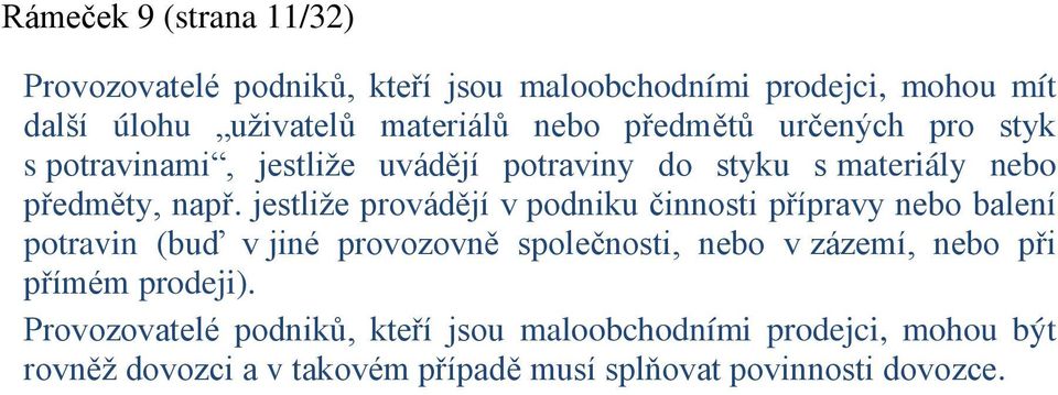 jestliže provádějí v podniku činnosti přípravy nebo balení potravin (buď v jiné provozovně společnosti, nebo v zázemí, nebo při