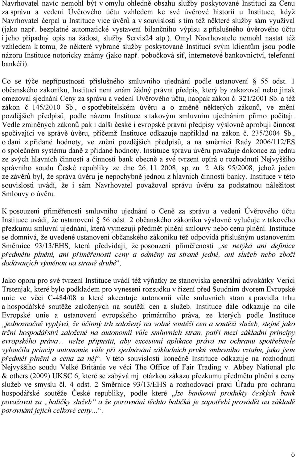 bezplatné automatické vystavení bilančního výpisu z příslušného úvěrového účtu i jeho případný opis na žádost, služby Servis24 atp.).