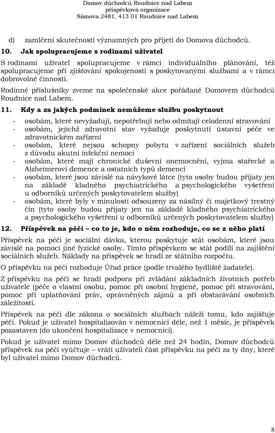 dobrovolné činnosti. Rodinné příslušníky zveme na společenské akce pořádané Domovem důchodců Roudnice nad Labem. 11.