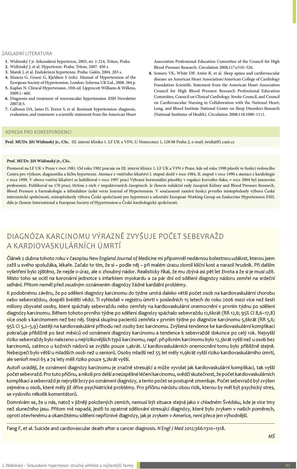Kaplan N. Clinical Hypertension. 10th ed. Lippincott Williams & Wilkins, 2009:1 460. 6. Diagnosis and treatment of renovascular hypertension. ESH Newsletter 2007;8:5. 7.