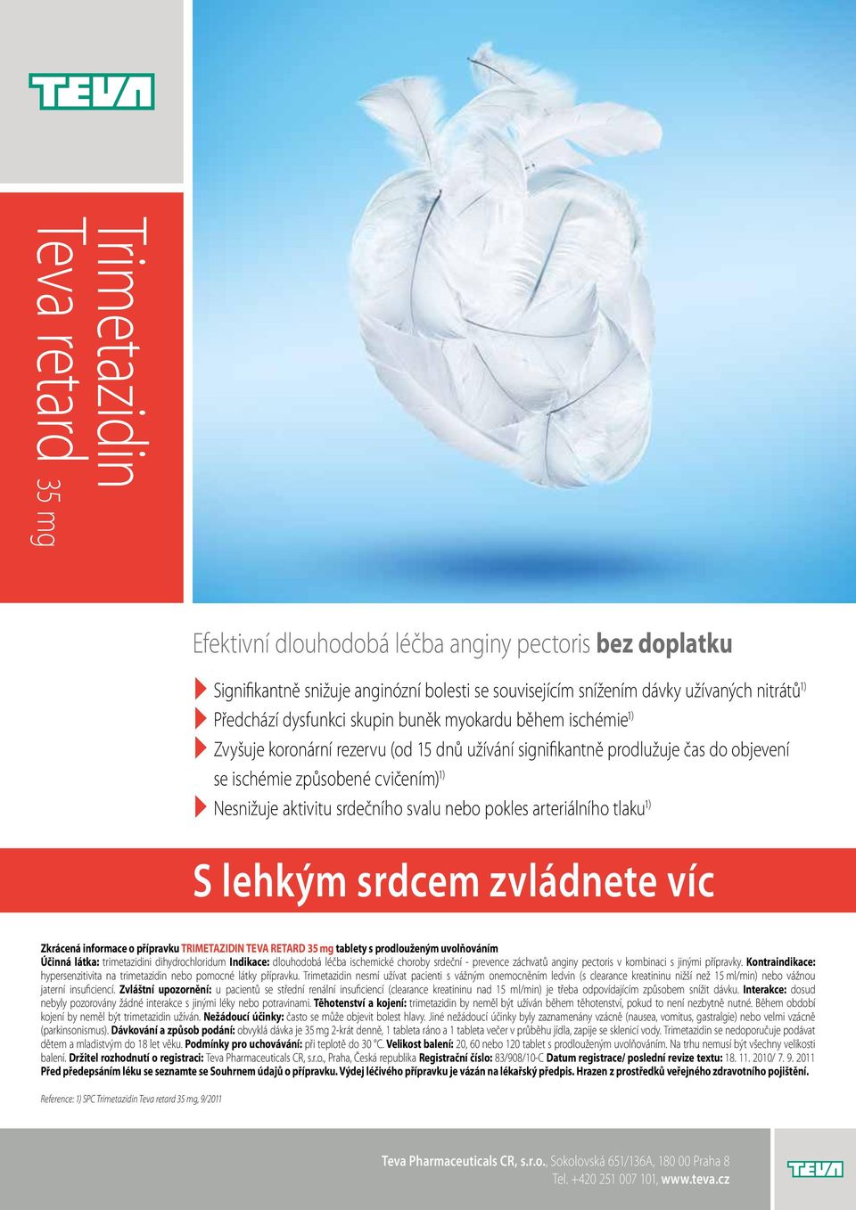 srdečního svalu nebo pokles arteriálního tlaku 1) S lehkým srdcem zvládnete víc Zkrácená informace o přípravku TRIMETAZIDIN TEVA RETARD 35 mg tablety s prodlouženým uvolňováním Účinná látka: