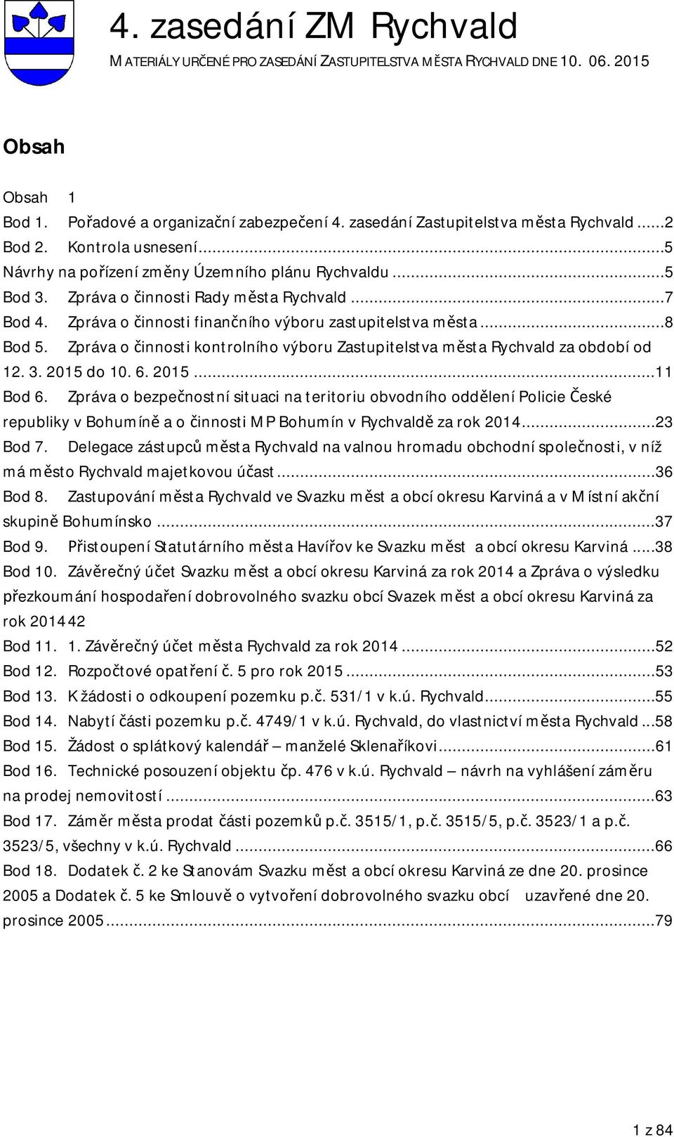 Zpráva o innosti kontrolního výboru Zastupitelstva m sta Rychvald za období od 12. 3. 2015 do 10. 6. 2015...11 Bod 6.