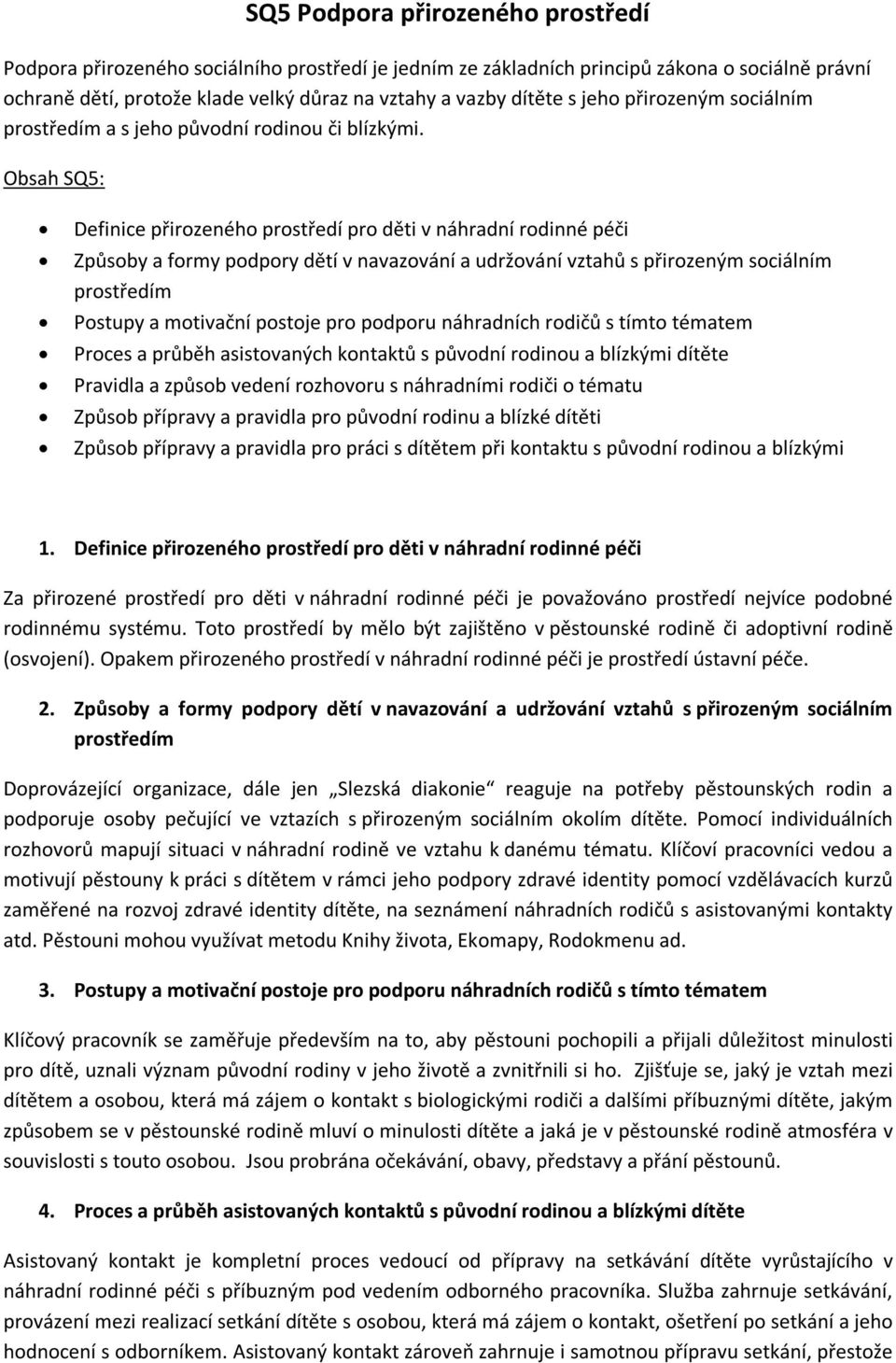 Obsah SQ5: Definice přirozeného prostředí pro děti v náhradní rodinné péči Způsoby a formy podpory dětí v navazování a udržování vztahů s přirozeným sociálním prostředím Postupy a motivační postoje